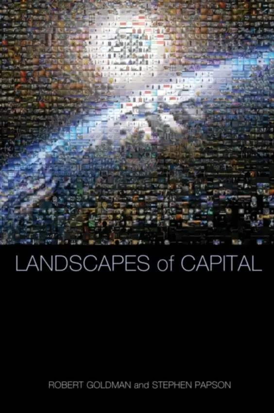 Landscapes of Capital - Goldman, Robert (Lewis  a  Clark College) a Papson, Stephen (St Lawrence University)