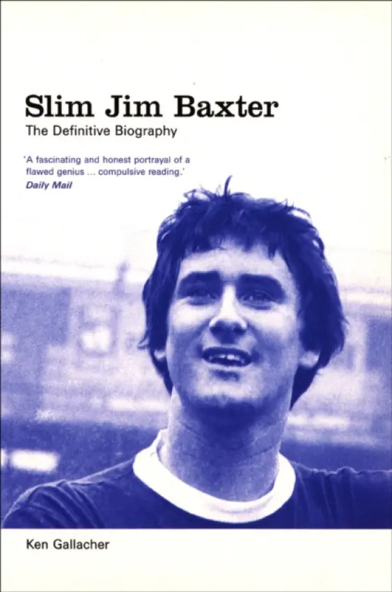 Slim Jim Baxter: The Definitive Biography - Gallacher, Ken