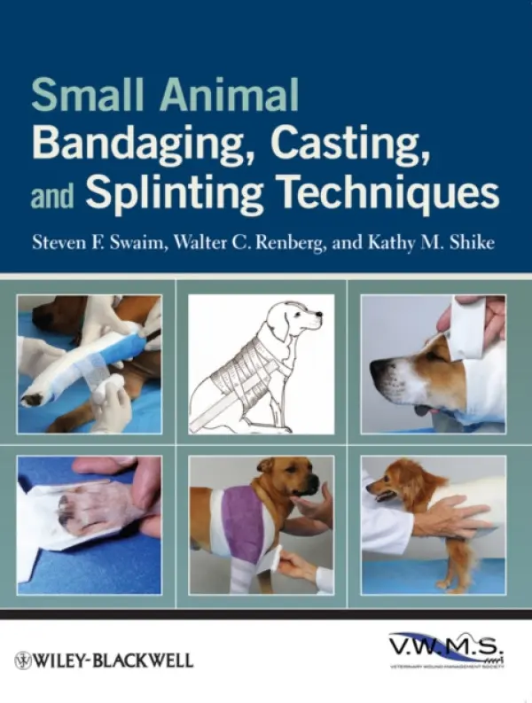 Small Animal Bandaging, Casting, and Splinting Techniques - Swaim, Steven F. (Professor Emeritus, Auburn University, USA) a Renberg, Walter C. (Kansas State University, USA) a Shike, Kathy M. (Kansas State University, USA)
