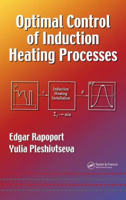 Optimal Control of Induction Heating Processes - Rapoport, Edgar a Pleshivtseva, Yulia