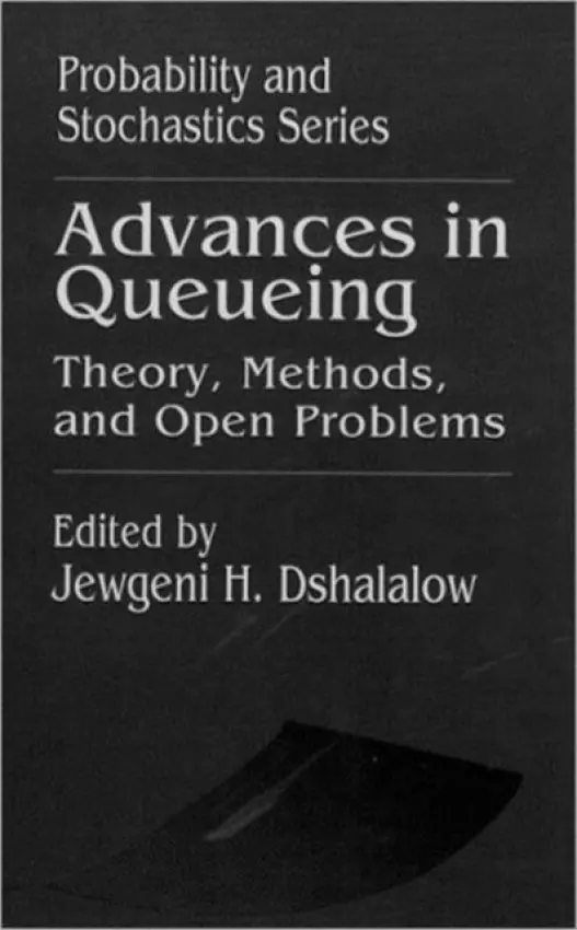 Advances in Queueing Theory, Methods, and Open Problems - Dshalalow, Jewgeni H. (Florida Institute of Technology, Melbourne, Florida, USA)