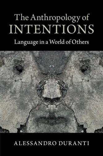 Anthropology of Intentions - Duranti, Alessandro (University of California, Los Angeles)