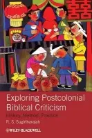 Exploring Postcolonial Biblical Criticism - Sugirtharajah, R. S. (University of Birmingham, UK)