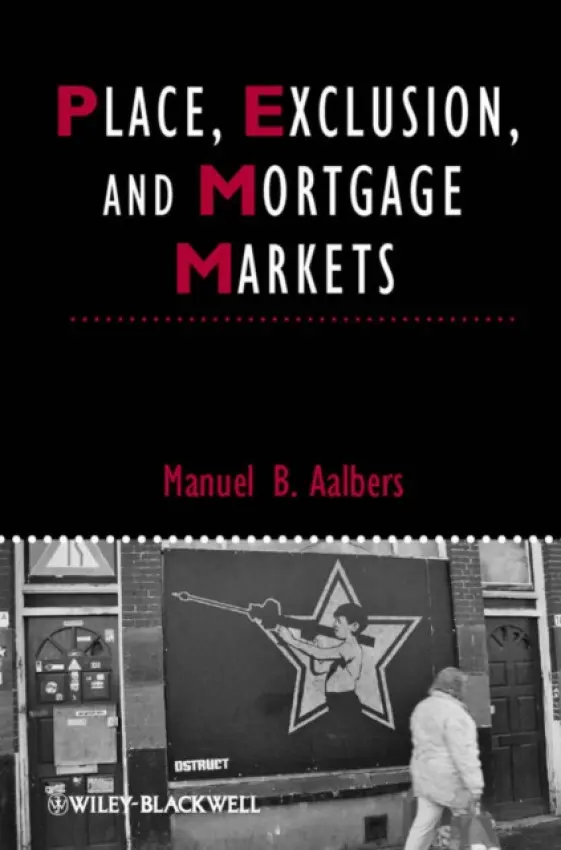 Place, Exclusion and Mortgage Markets - Aalbers, Manuel B. (University of Amsterdam, The Netherlands)