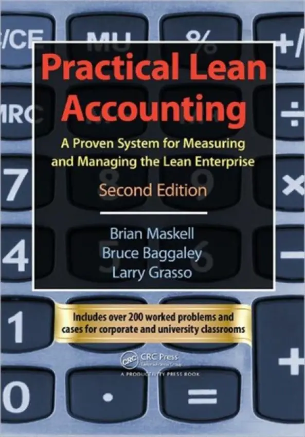 Practical Lean Accounting - Maskell, Brian H. a Baggaley, Bruce a Grasso, Larry (Central Connecticut State University, New Britain, USA)