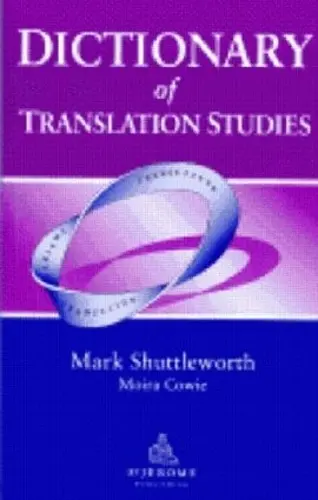 Dictionary of Translation Studies - Shuttleworth, Mark (University College London, UK)