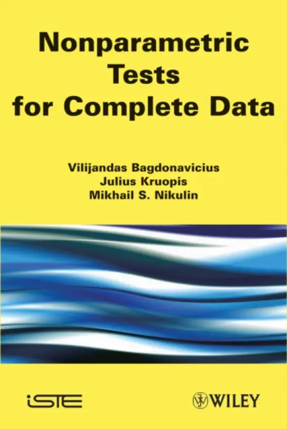 Nonparametric Tests for Complete Data - Bagdonavicius, Vilijandas (University of Vilnius, Lithuania) a Kruopis, Julius (University of Vilnius, Lithuania) a Nikulin, Mikhail S. (Institute of Mathematics, Bordeaux, France)
