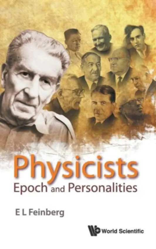 Physicists: Epoch And Personalities - Feinberg, Evgenii L'vovich L (Formerly Of P N Lebedev Physical Inst, Russia)