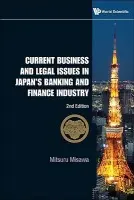Current Business And Legal Issues In Japan's Banking And Finance Industry (2nd Edition) - Misawa, Mitsuru (Univ Of Hawaii, Usa)