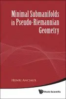 Minimal Submanifolds In Pseudo-riemannian Geometry - Anciaux, Henri (Univ Of Sao Paulo, Brazil)
