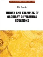 Theory And Examples Of Ordinary Differential Equations - Lin, Chin-yuan (Nat'l Central Univ, Taiwan)