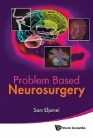Problem Based Neurosurgery - Eljamel, M Sam (The Univ Of Dundee, Uk)