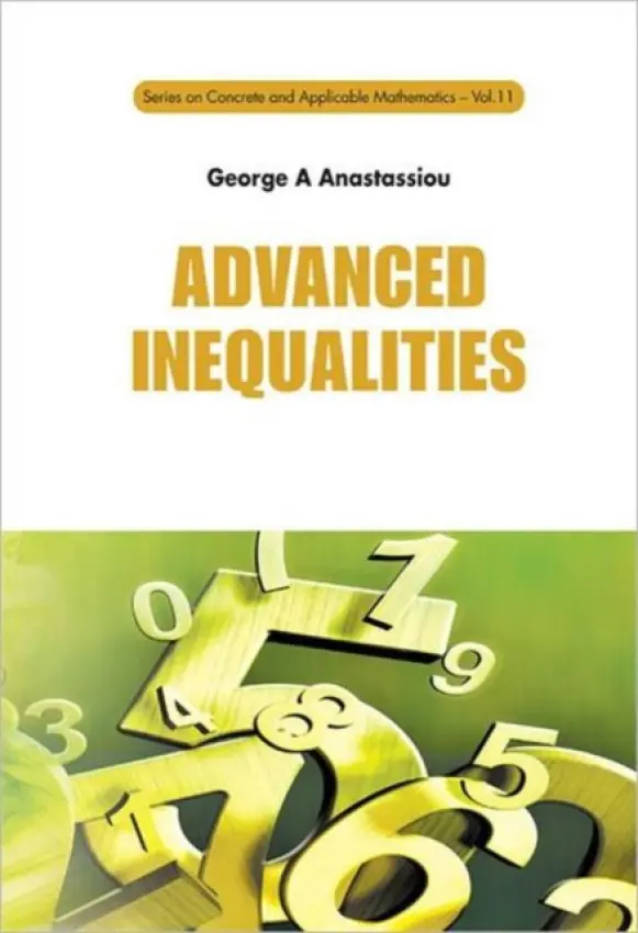 Advanced Inequalities - Anastassiou, George A (The University Of Memphis, Usa)