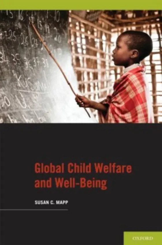 Global Child Welfare and Well-Being - Mapp, Susan C. (Associate Professor and Chair, Associate Professor and Chair, Department of Social Work, Elizabethtown College, Elizabethtown, PA)
