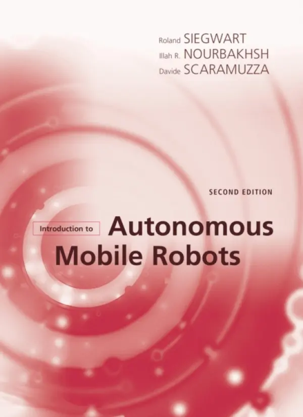 Introduction to Autonomous Mobile Robots - Siegwart, Roland (Autonomous Systems Lab) a Nourbakhsh, Illah Reza (Professor of Robotics, Carnegie Mellon University) a Scaramuzza, Davide (University of Zurich)