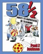 58 Ways to Improvise in Training - Jackson, Paul Z