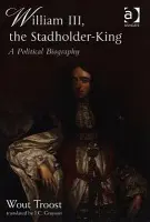 William III, the Stadholder-King - Troost, Wout