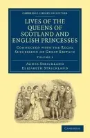 Lives of the Queens of Scotland and English Princesses - Strickland, Agnes a Strickland, Elizabeth