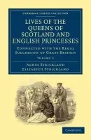 Lives of the Queens of Scotland and English Princesses - Strickland, Agnes a Strickland, Elizabeth