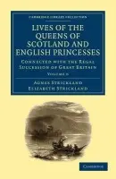 Lives of the Queens of Scotland and English Princesses - Strickland, Agnes a Strickland, Elizabeth