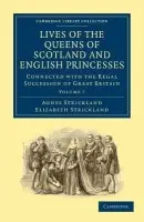 Lives of the Queens of Scotland and English Princesses - Strickland, Agnes a Strickland, Elizabeth