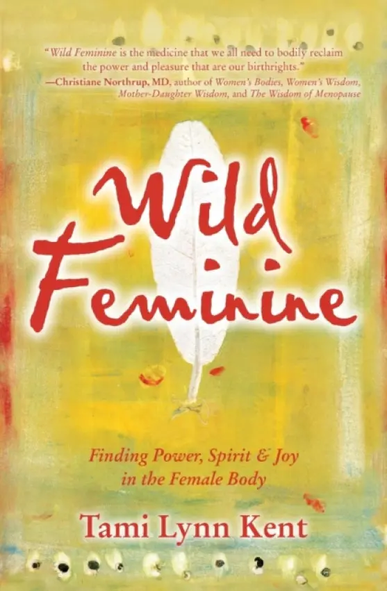 Wild Feminine - Tami Lynn  Kent