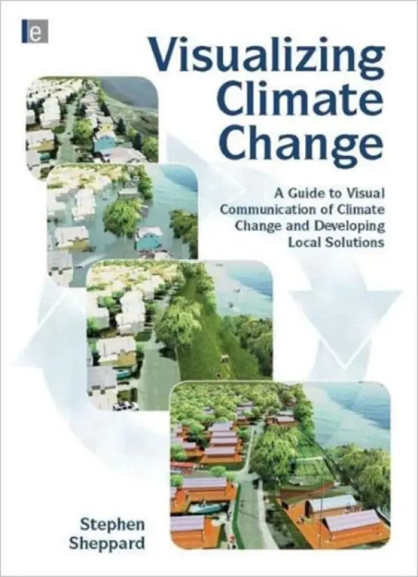 Visualizing Climate Change - Sheppard, Stephen R.J. (University of British Columbia, Canada)