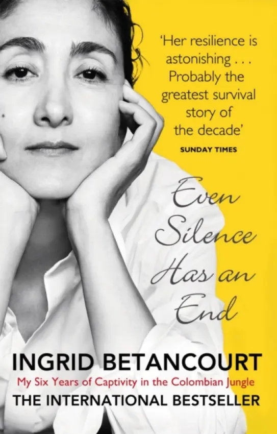 Even Silence Has an End (My Six Years of Captivity in the Colombian Jungle) - Ingrid Betancourt