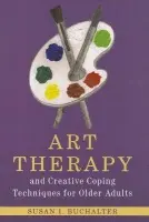 Art Therapy and Creative Coping Techniques for Older Adults - Buchalter, Susan