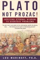 Plato, Not Prozac! - Marinoff, Lou, Ph.D.
