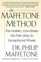 Maffetone Method: The Holistic, Low-Stress, No-Pain Way to Exceptional Fitness - Maffetone, Philip