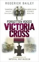 Forgotten Voices of the Victoria Cross - Bailey, Roderick a Array