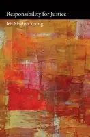 Responsibility for Justice - Young, Iris Marion a Nussbaum, Martha