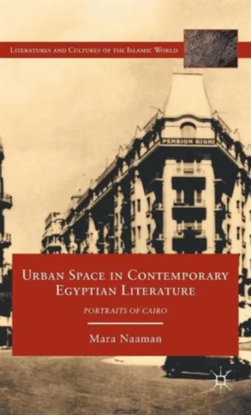Urban Space in Contemporary Egyptian Literature - Naaman, M.