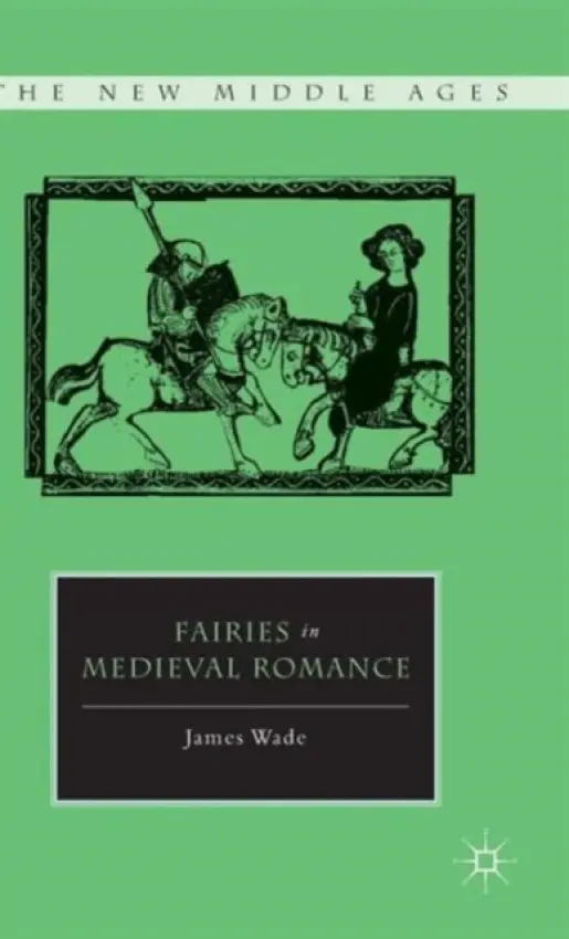Fairies in Medieval Romance - Wade, J.
