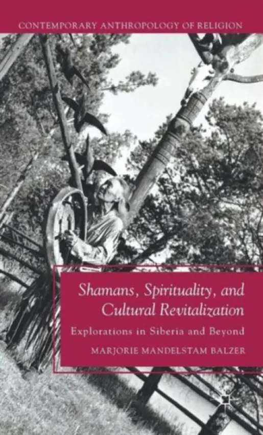 Shamans, Spirituality, and Cultural Revitalization - Balzer, M.