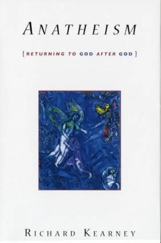 Anatheism â€“ Returning to God After God - Richard Kearney
