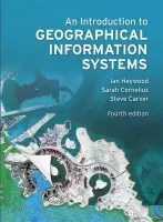 Introduction to Geographical Information Systems, An - Heywood, Ian a Cornelius, Sarah a Carver, Steve