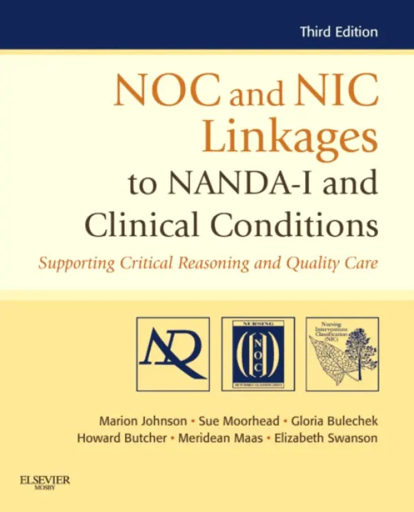 NOC and NIC Linkages to NANDA-I and Clinical Conditions - Johnson, Marion (Professor Emerita, The University of Iowa, College of Nursing, Iowa City, Iowa, USA) a Moorhead, Sue (Professor Emerita, The University of Iowa, College of Nursing, Iowa City, Iowa, USA) a Bulechek, Gloria M. (Professor Emerita,The University