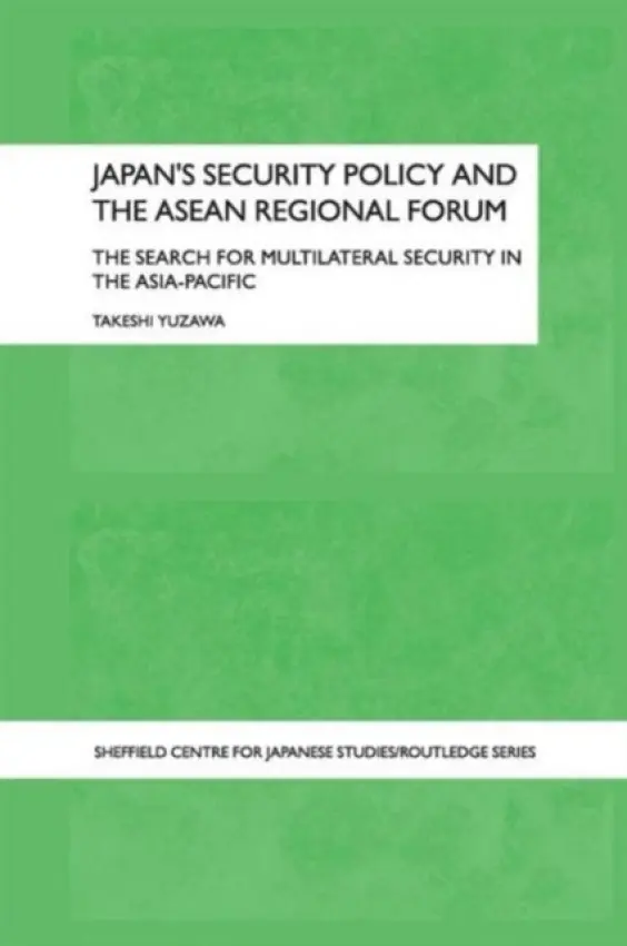 Japan's Security Policy and the ASEAN Regional Forum - Yuzawa, Takeshi (The Japan Institute of International Affairs, Japan)