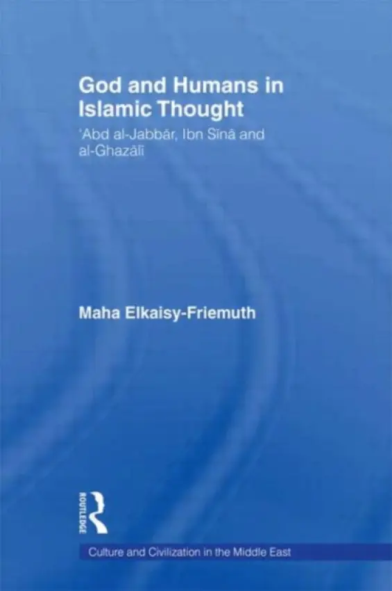 God and Humans in Islamic Thought - Elkaisy-Friemuth, Maha (University of Dublin Trinity College, Ireland)
