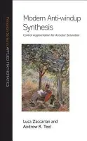 Modern Anti-windup Synthesis - Zaccarian, Luca a Teel, Andrew R.