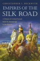 Empires of the Silk Road - Beckwith, Christopher I.