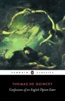 Confessions of an English Opium Eater - De Quincey, Thomas