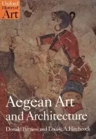 Aegean Art and Architecture - Preziosi, Donald (Professor of Art History, Professor of Art History, University of California, Los Angeles) a Hitchcock, Louise (Research Associate of the Institute of Archaeology, Research Associate of the Institute of Archaeology, University of Californi
