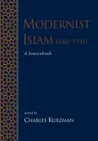 Modernist Islam, 1840-1940 - Kurzman, Charles (Assistant Professor of Sociology, Assistant Professor of Sociology, University of North Carolina)