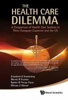 Health Care Dilemma, The: A Comparison Of Health Care Systems In Three European Countries And The Us - Armstrong, Elizabeth G (Harvard Macy Inst, Usa) a Fischer, Martin R (Witten/herdecke Univ, Germany) a Parsa-parsi, Ramin W (German Medical Association, Germany) a Wetzel, Miriam S (Harvard Medical School, Usa)