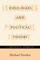 Ideologies and Political Theory - Freeden, Michael (Professor of Politics at Oxford University, and Fellow, Professor of Politics at Oxford University, and Fellow, Mansfield College, Oxford)