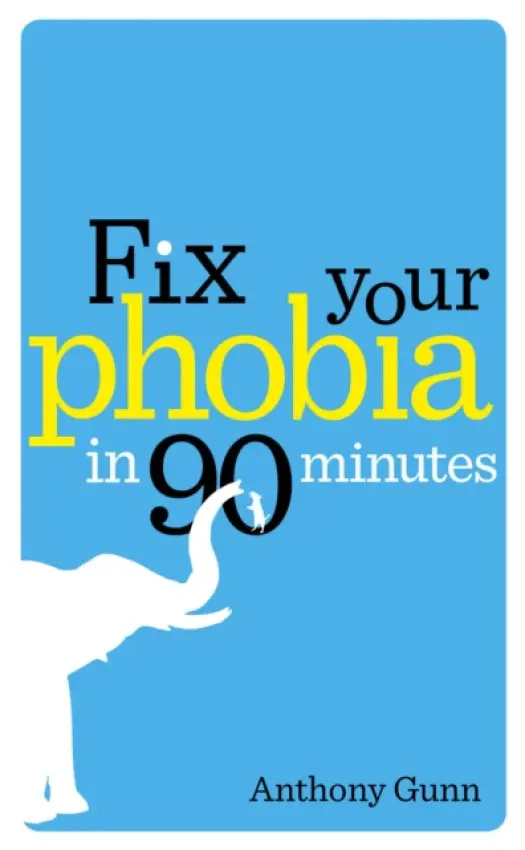 Fix Your Phobia in 90 Minutes - Gunn, Anthony