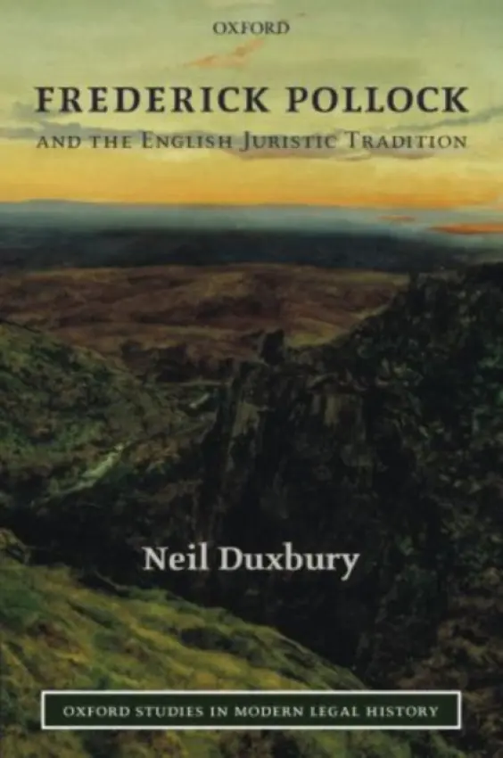 Frederick Pollock and the English Juristic Tradition - Duxbury, Neil (Professor of Law, University of Manchester)